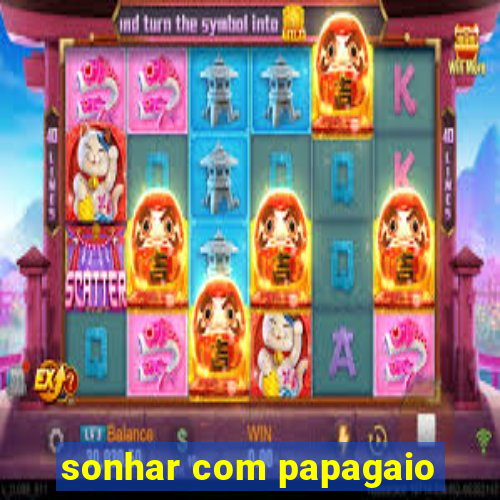 sonhar com papagaio